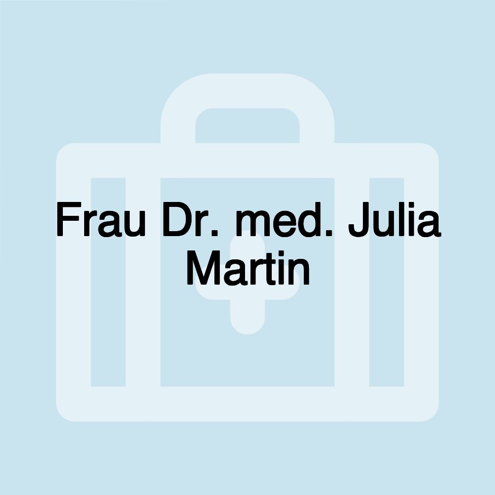 Frau Dr. med. Julia Martin