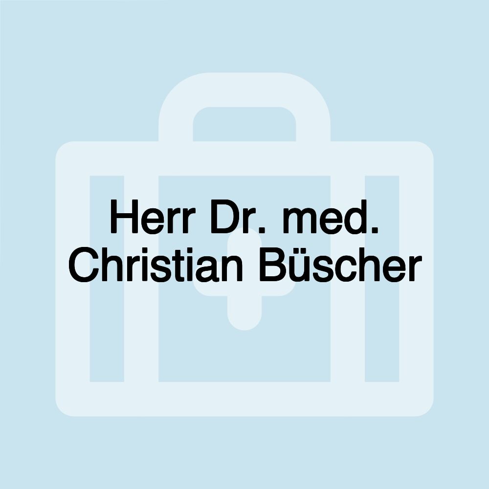 Herr Dr. med. Christian Büscher