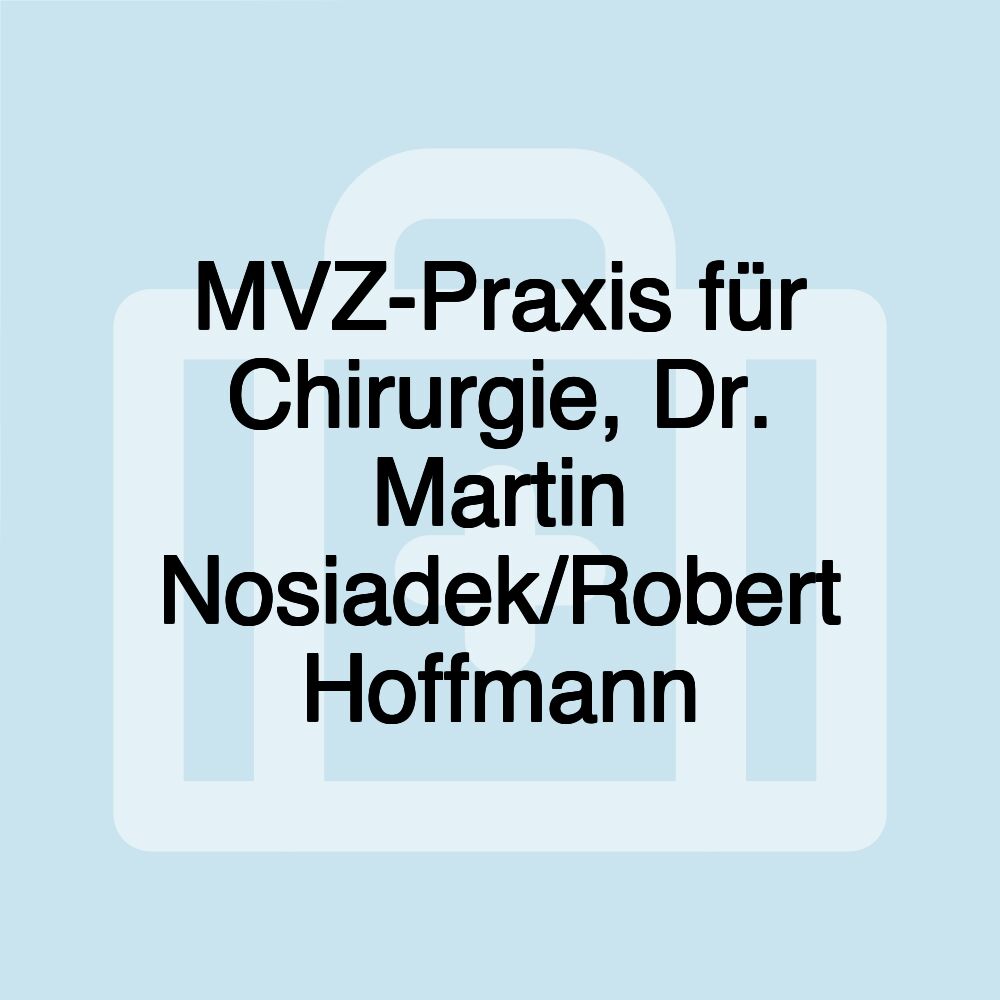 MVZ-Praxis für Chirurgie, Dr. Martin Nosiadek/Robert Hoffmann