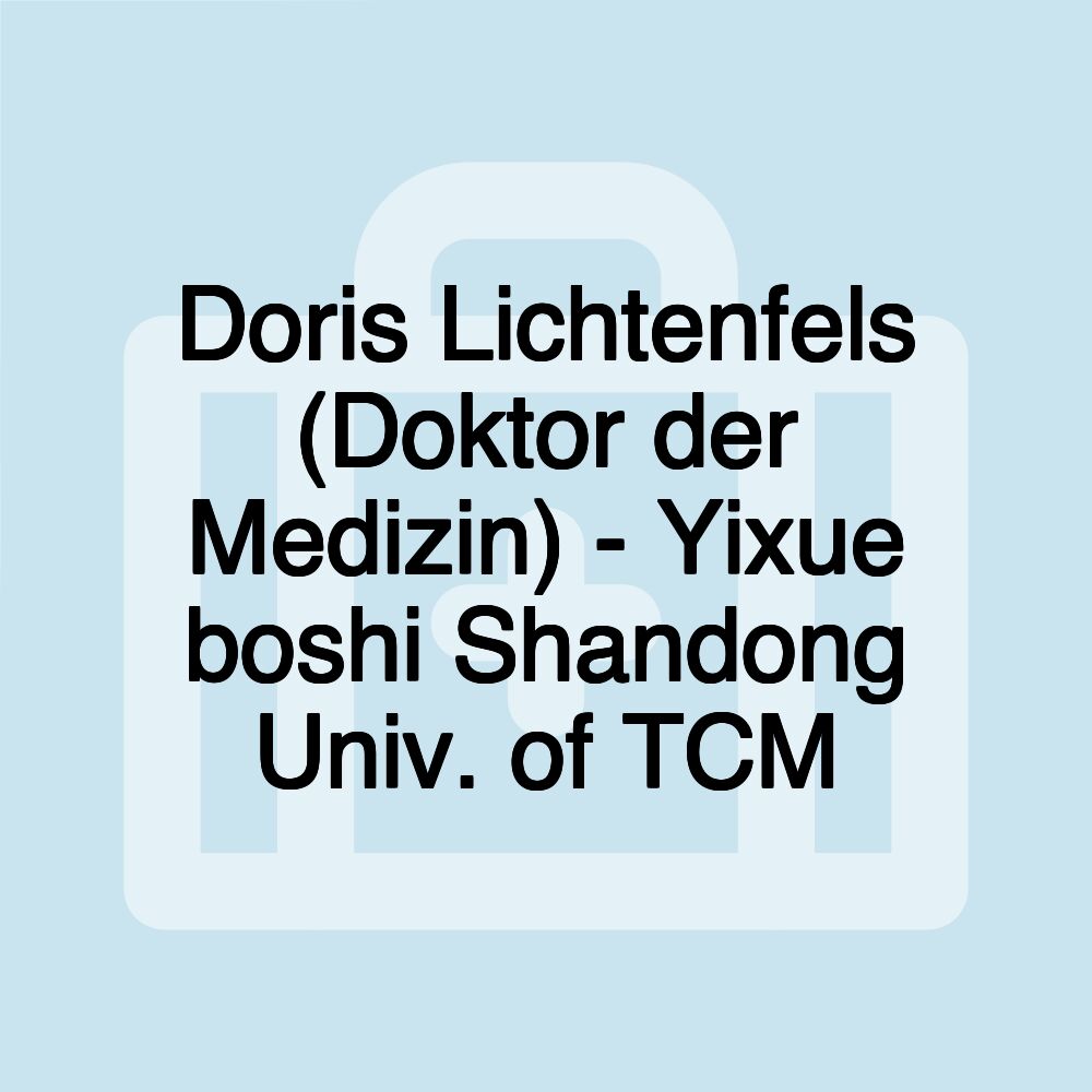 Doris Lichtenfels (Doktor der Medizin) - Yixue boshi Shandong Univ. of TCM