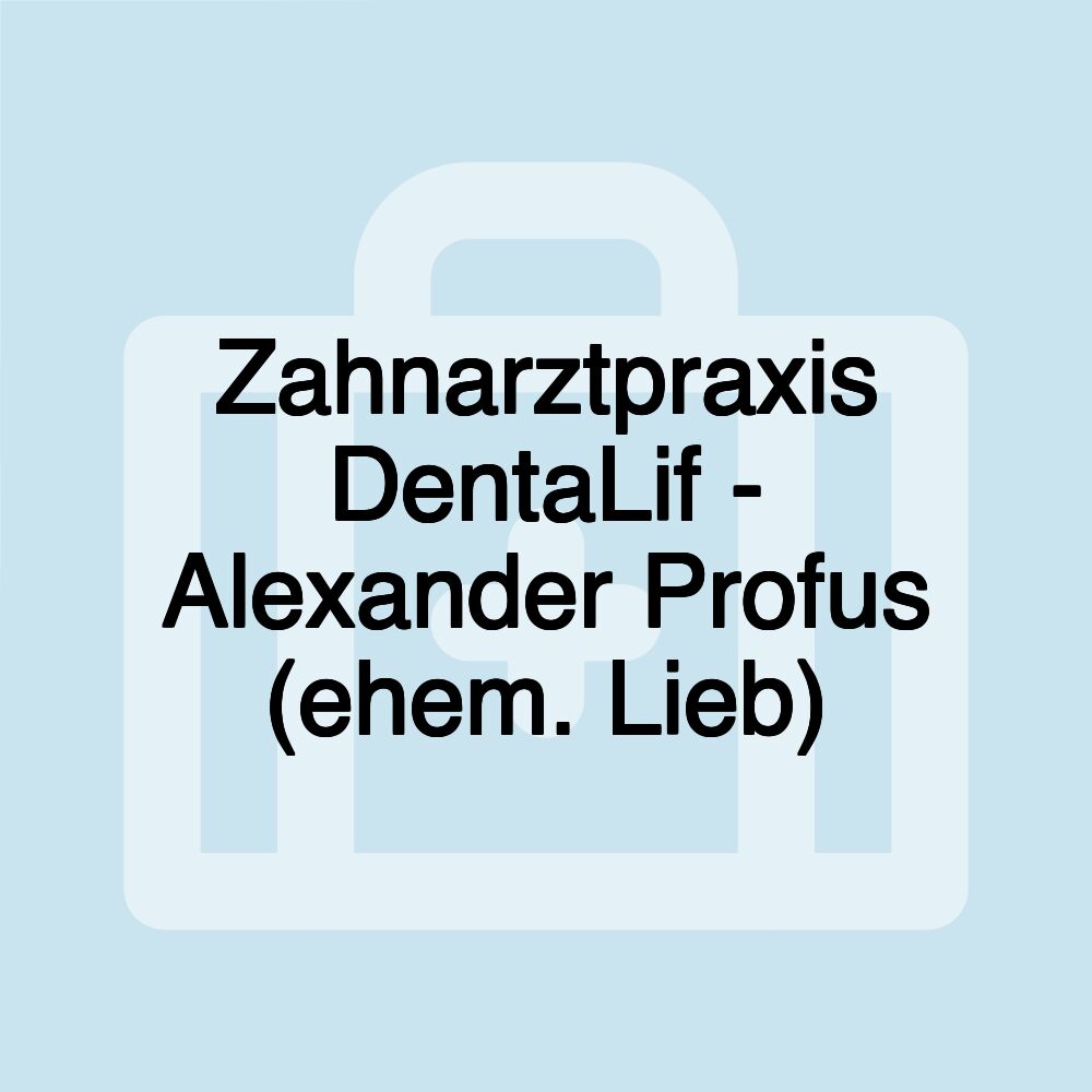 Zahnarztpraxis DentaLif - Alexander Profus (ehem. Lieb)