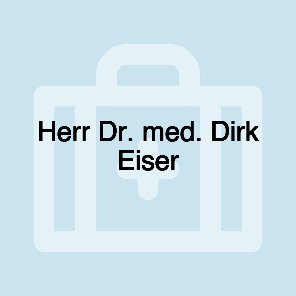 Herr Dr. med. Dirk Eiser