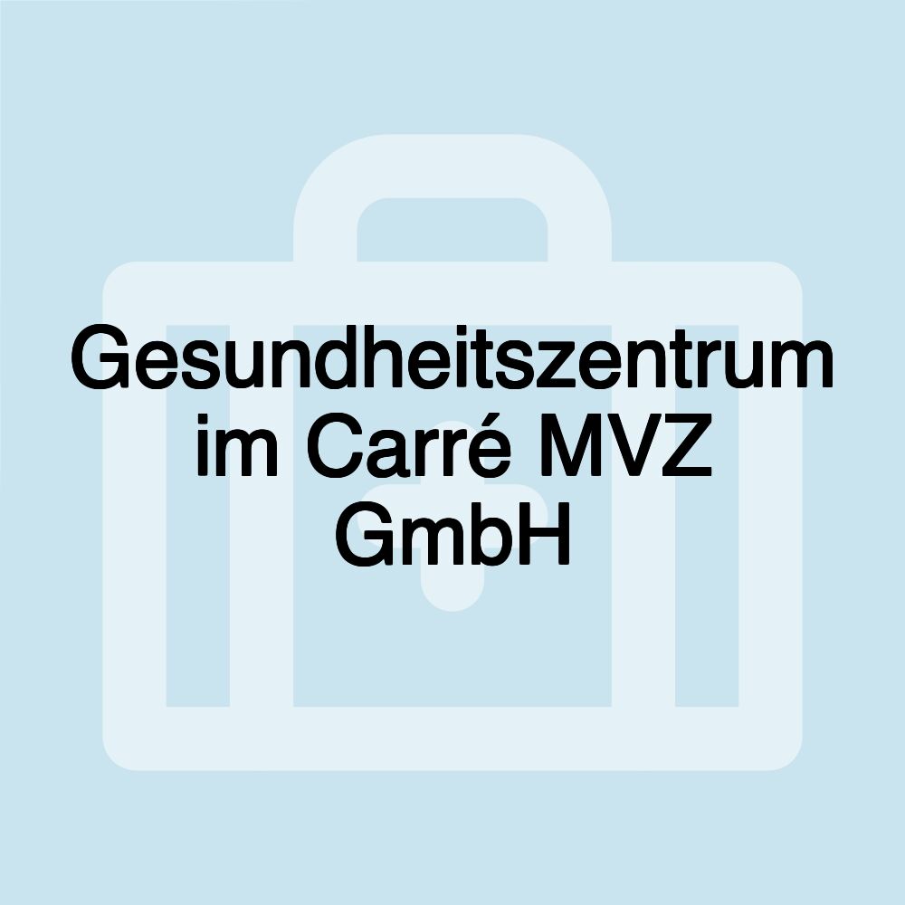 Gesundheitszentrum im Carré MVZ GmbH