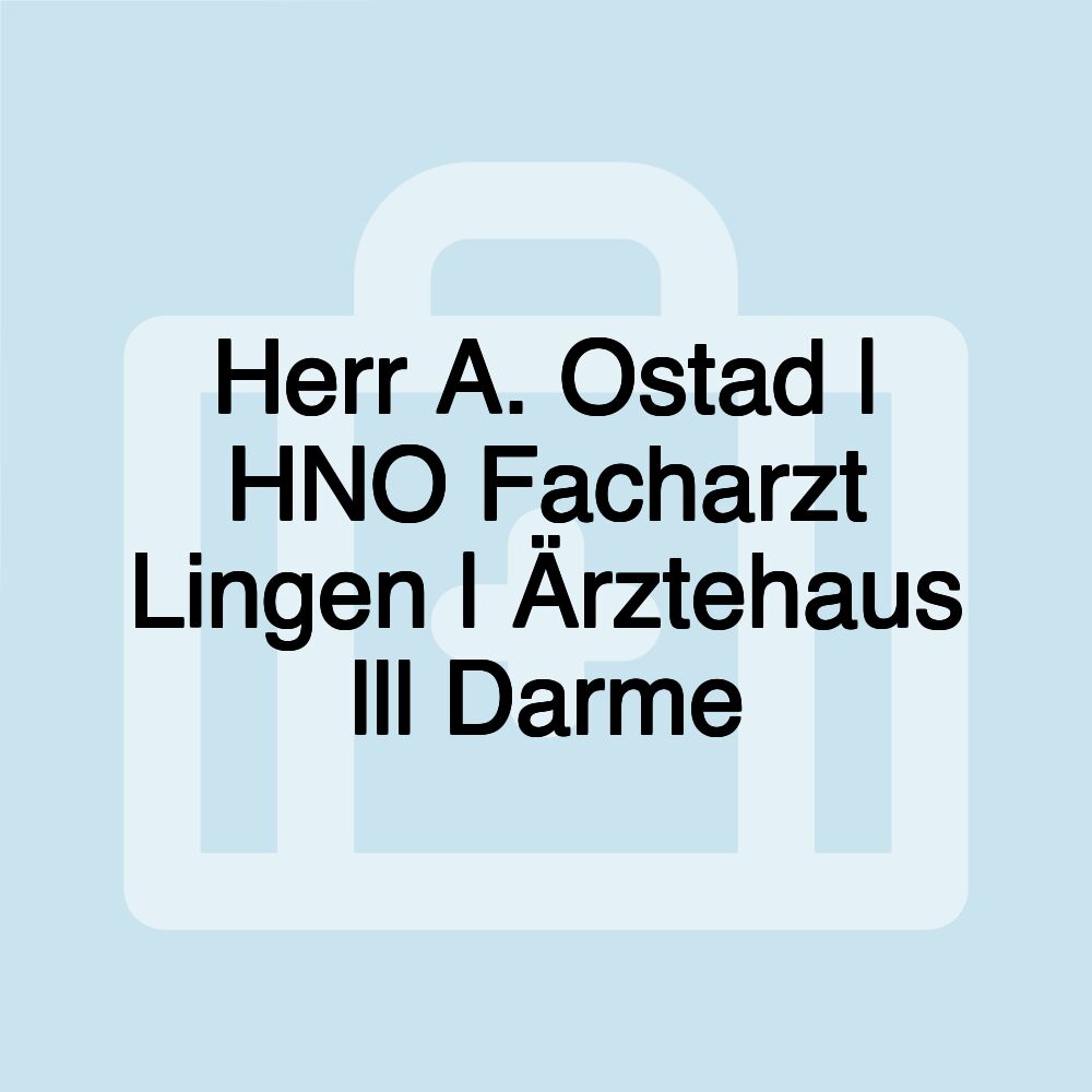 Herr A. Ostad | HNO Facharzt Lingen | Ärztehaus lll Darme