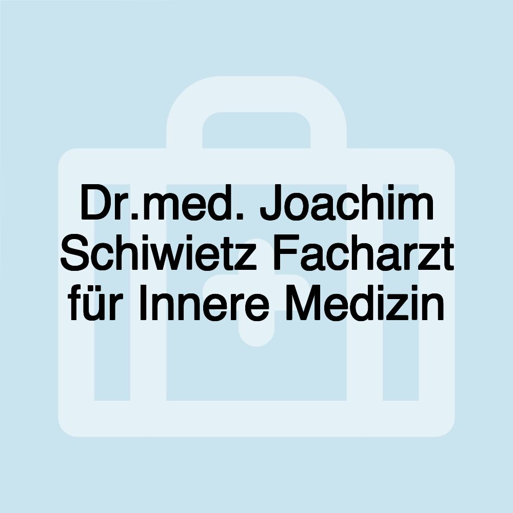 Dr.med. Joachim Schiwietz Facharzt für Innere Medizin