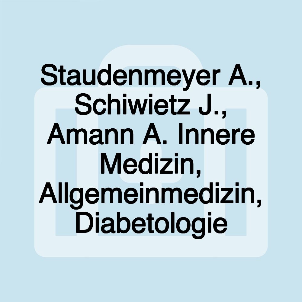 Staudenmeyer A., Schiwietz J., Amann A. Innere Medizin, Allgemeinmedizin, Diabetologie