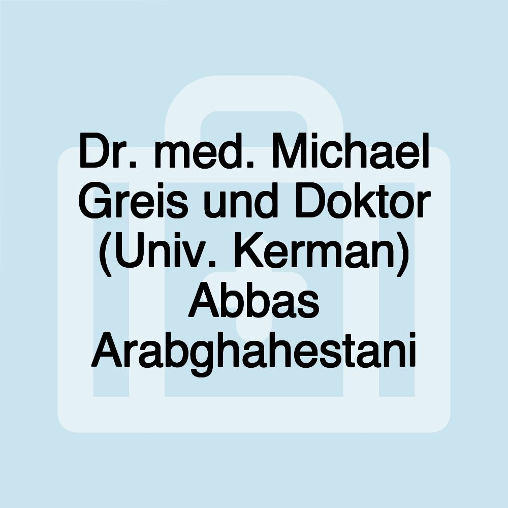 Dr. med. Michael Greis und Doktor (Univ. Kerman) Abbas Arabghahestani