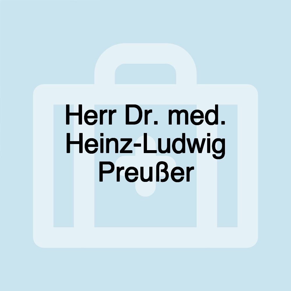 Herr Dr. med. Heinz-Ludwig Preußer