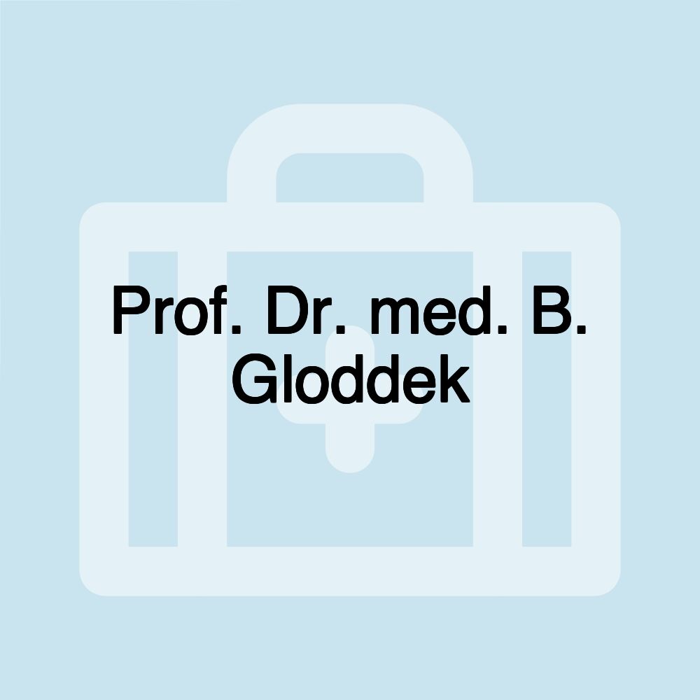 Prof. Dr. med. B. Gloddek