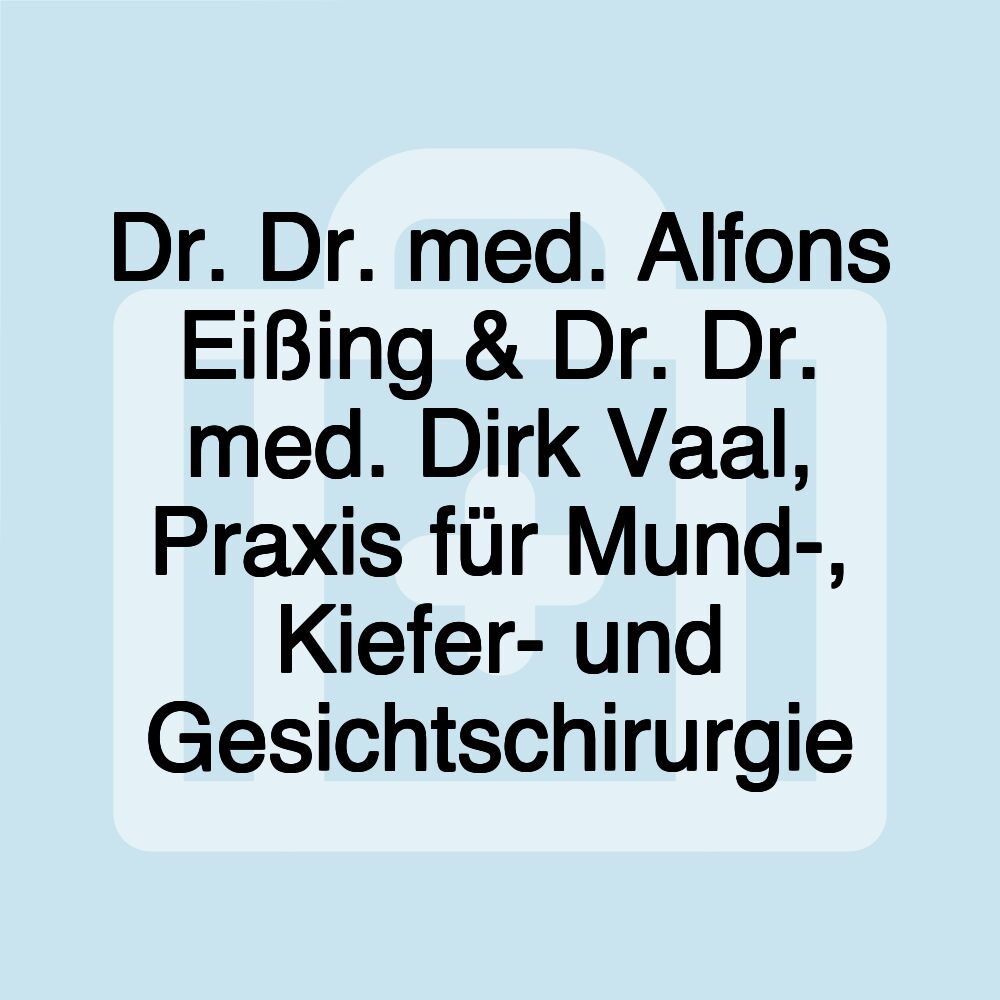 Dr. Dr. med. Alfons Eißing & Dr. Dr. med. Dirk Vaal, Praxis für Mund-, Kiefer- und Gesichtschirurgie