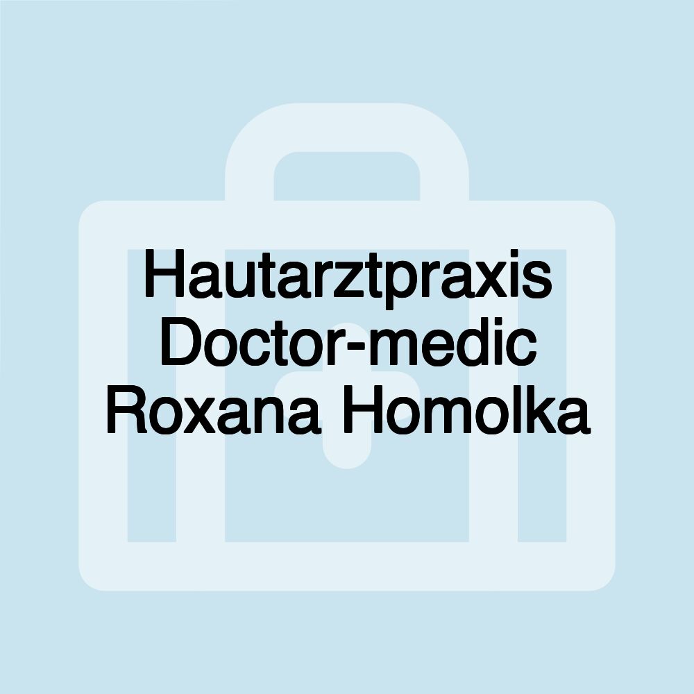 Hautarztpraxis Doctor-medic Roxana Homolka