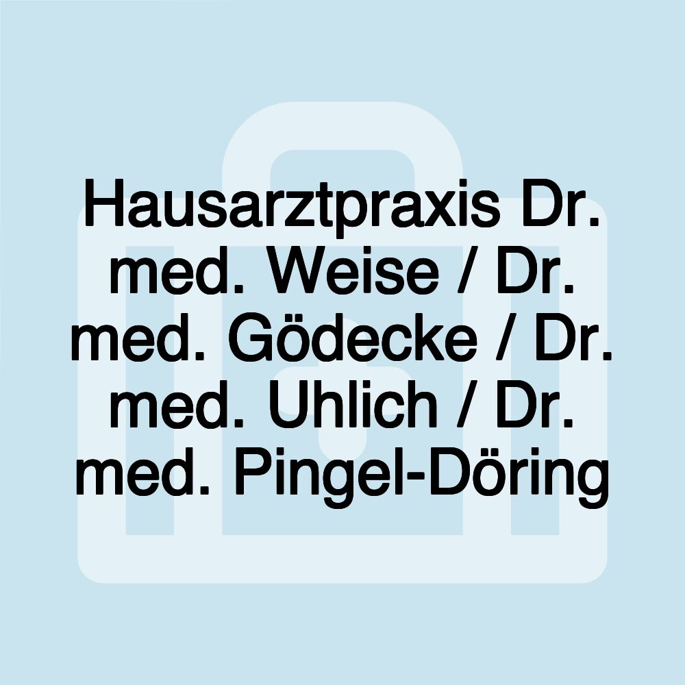 Hausarztpraxis Dr. med. Weise / Dr. med. Gödecke / Dr. med. Uhlich / Dr. med. Pingel-Döring