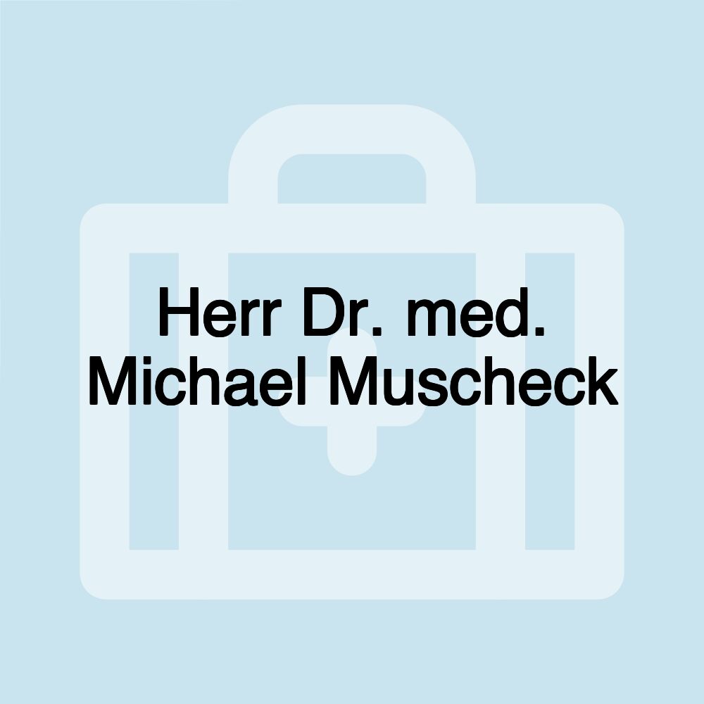 Herr Dr. med. Michael Muscheck