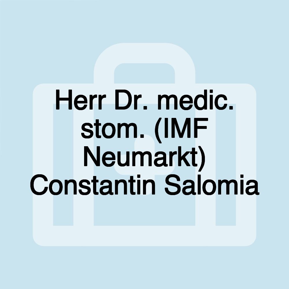 Herr Dr. medic. stom. (IMF Neumarkt) Constantin Salomia