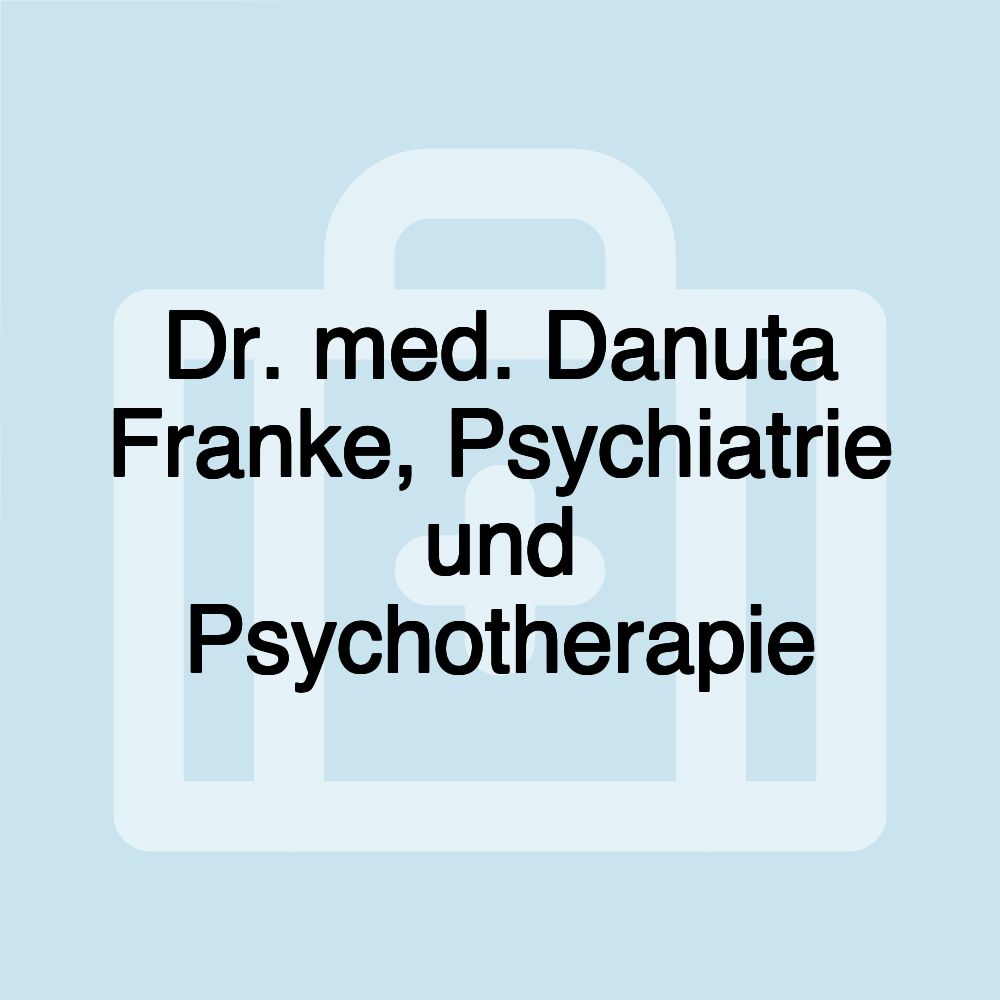 Dr. med. Danuta Franke, Psychiatrie und Psychotherapie