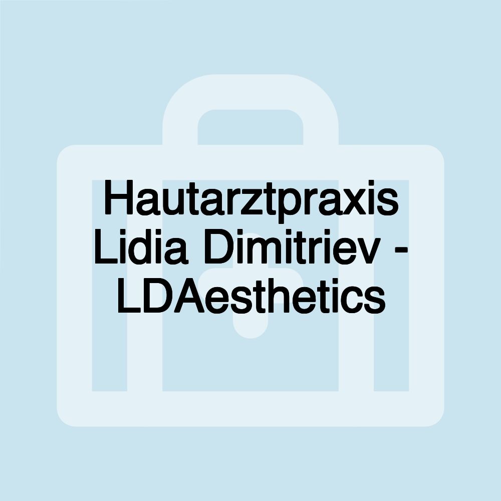 Hautarztpraxis Lidia Dimitriev - LDAesthetics