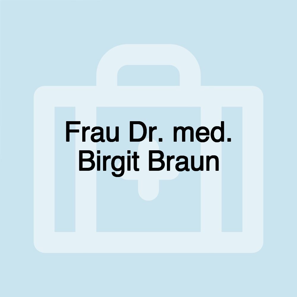 Frau Dr. med. Birgit Braun