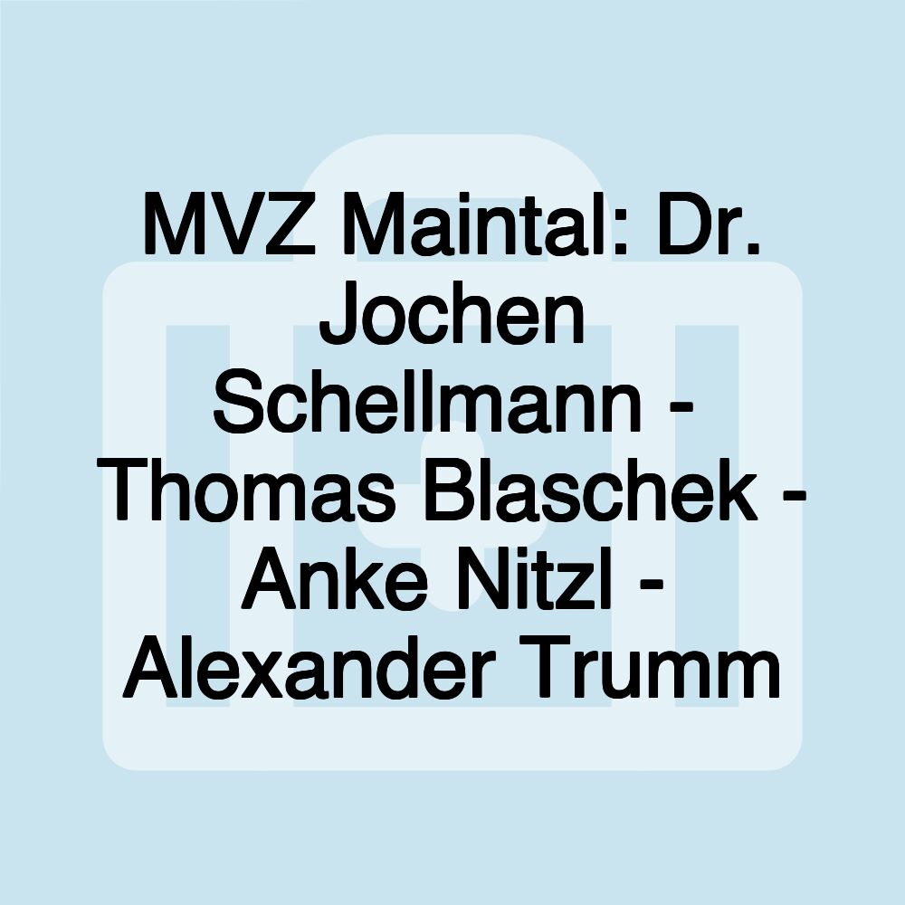 MVZ Maintal: Dr. Jochen Schellmann - Thomas Blaschek - Anke Nitzl - Alexander Trumm