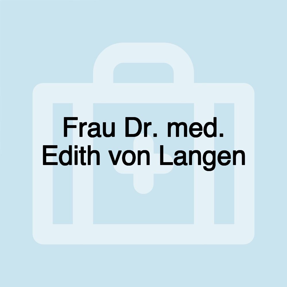 Frau Dr. med. Edith von Langen