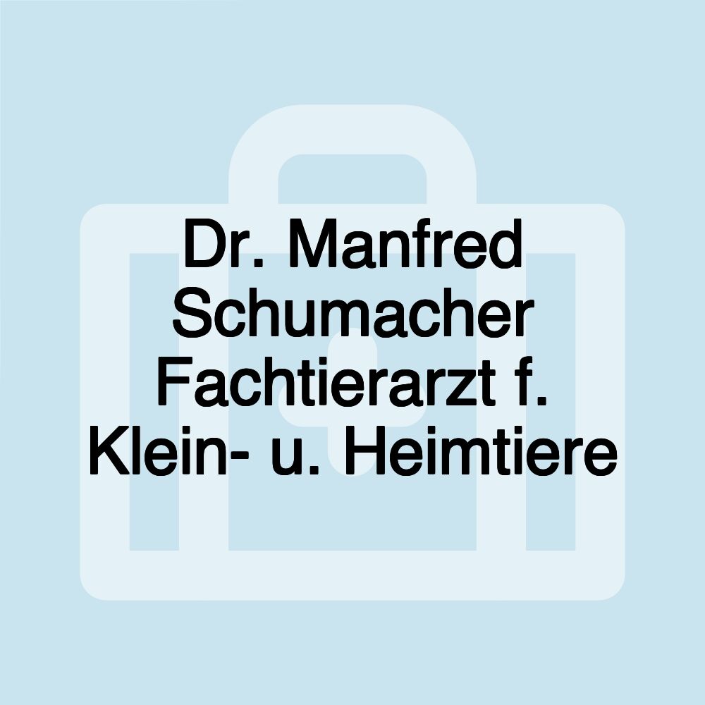 Dr. Manfred Schumacher Fachtierarzt f. Klein- u. Heimtiere