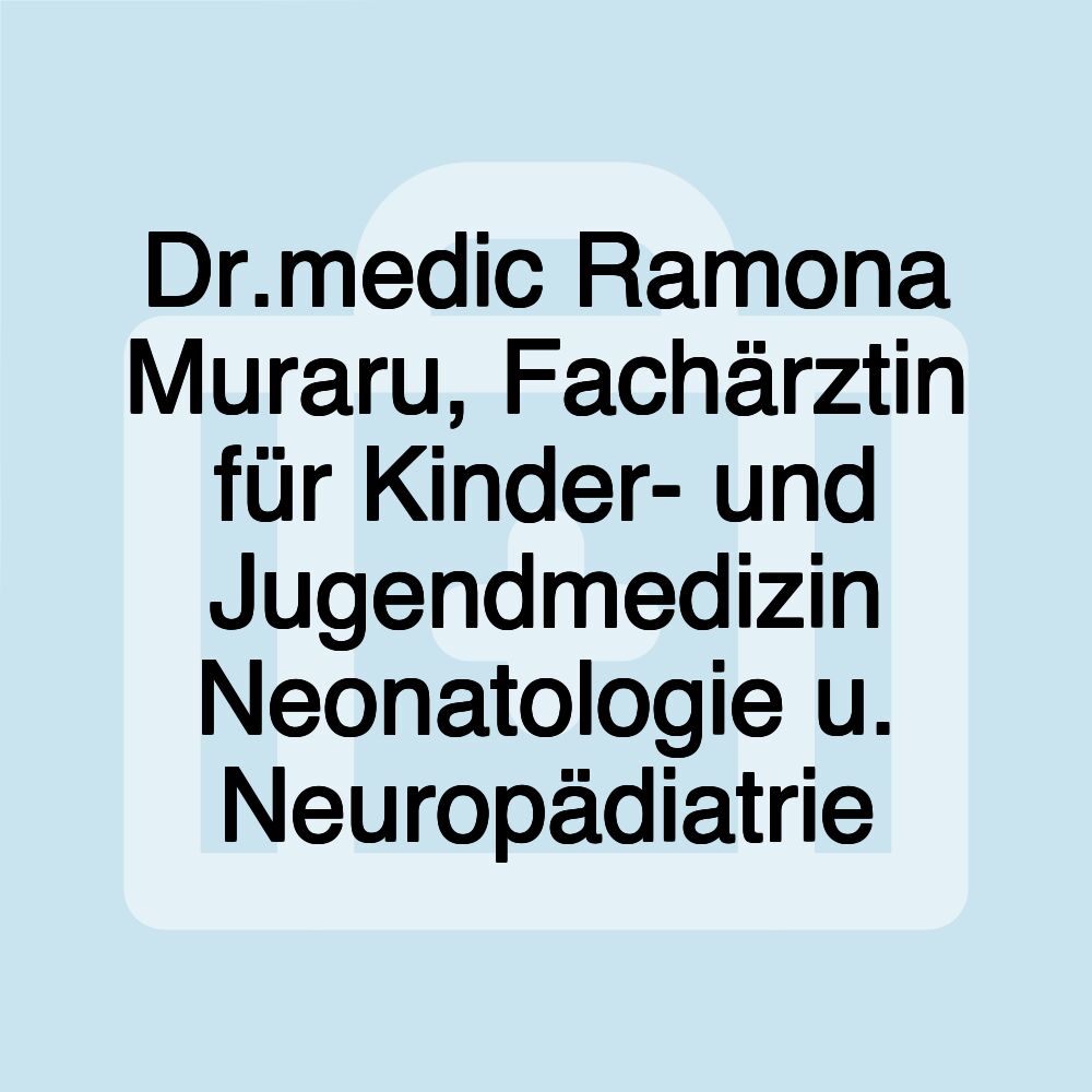 Dr.medic Ramona Muraru, Fachärztin für Kinder- und Jugendmedizin Neonatologie u. Neuropädiatrie