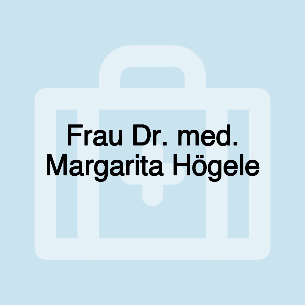 Frau Dr. med. Margarita Högele