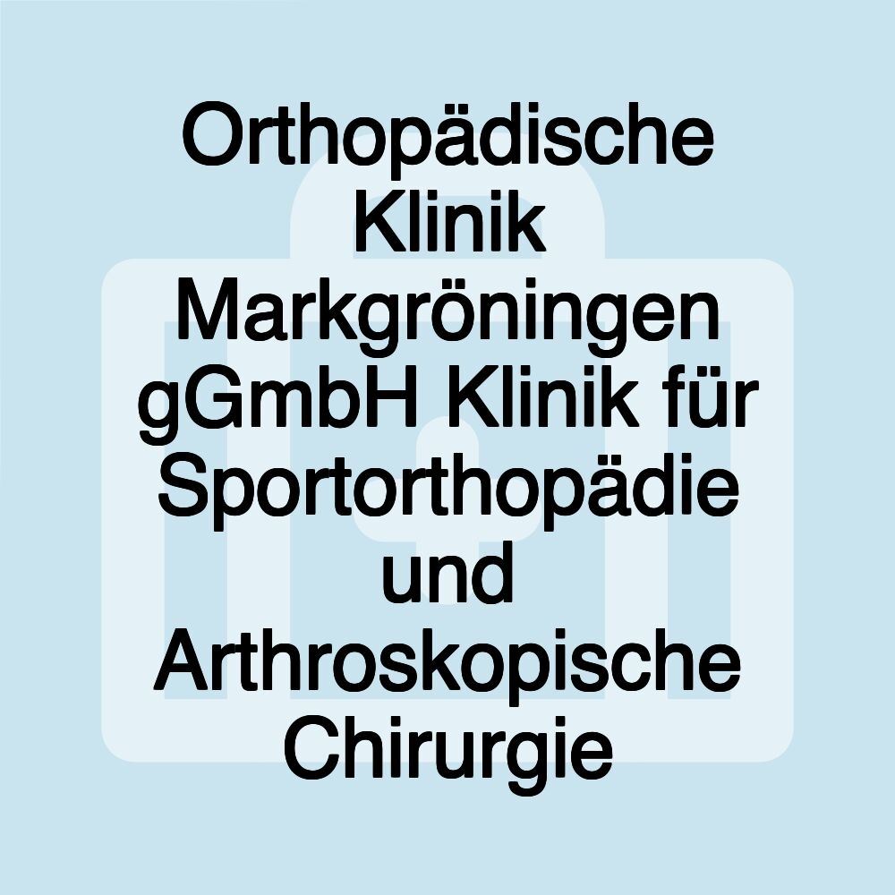 Orthopädische Klinik Markgröningen gGmbH Klinik für Sportorthopädie und Arthroskopische Chirurgie