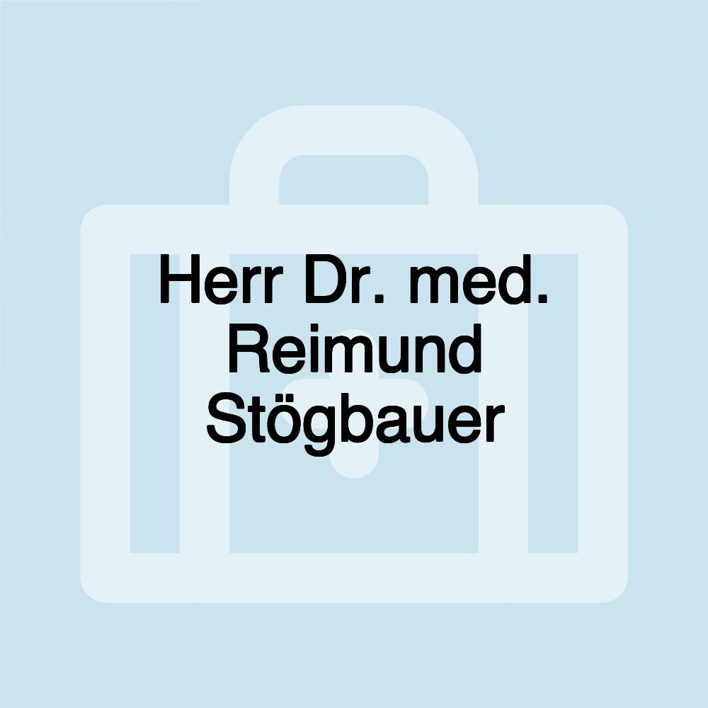 Herr Dr. med. Reimund Stögbauer