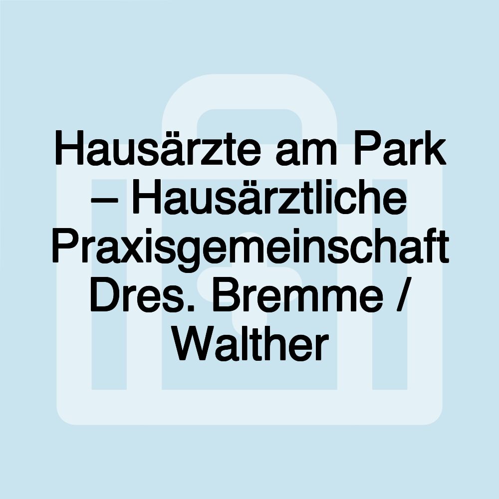 Hausärzte am Park – Hausärztliche Praxisgemeinschaft Dres. Bremme / Walther