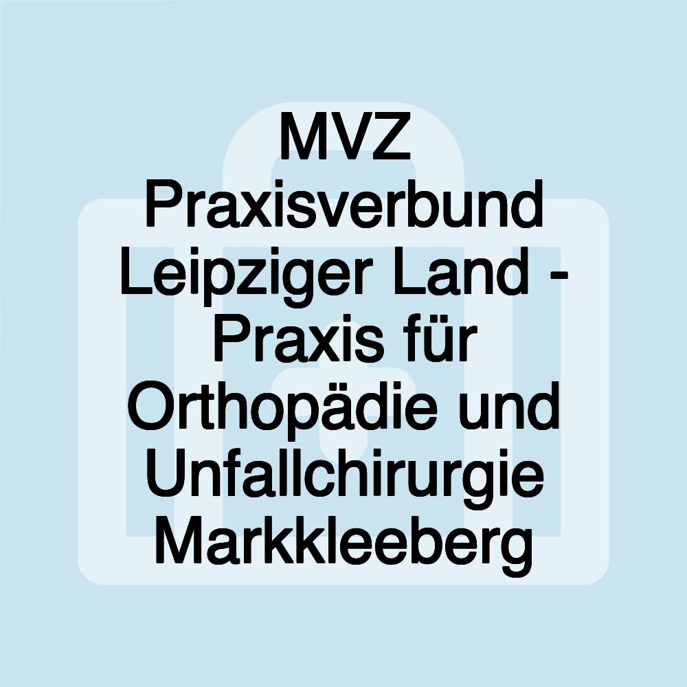 MVZ Praxisverbund Leipziger Land - Praxis für Orthopädie und Unfallchirurgie Markkleeberg