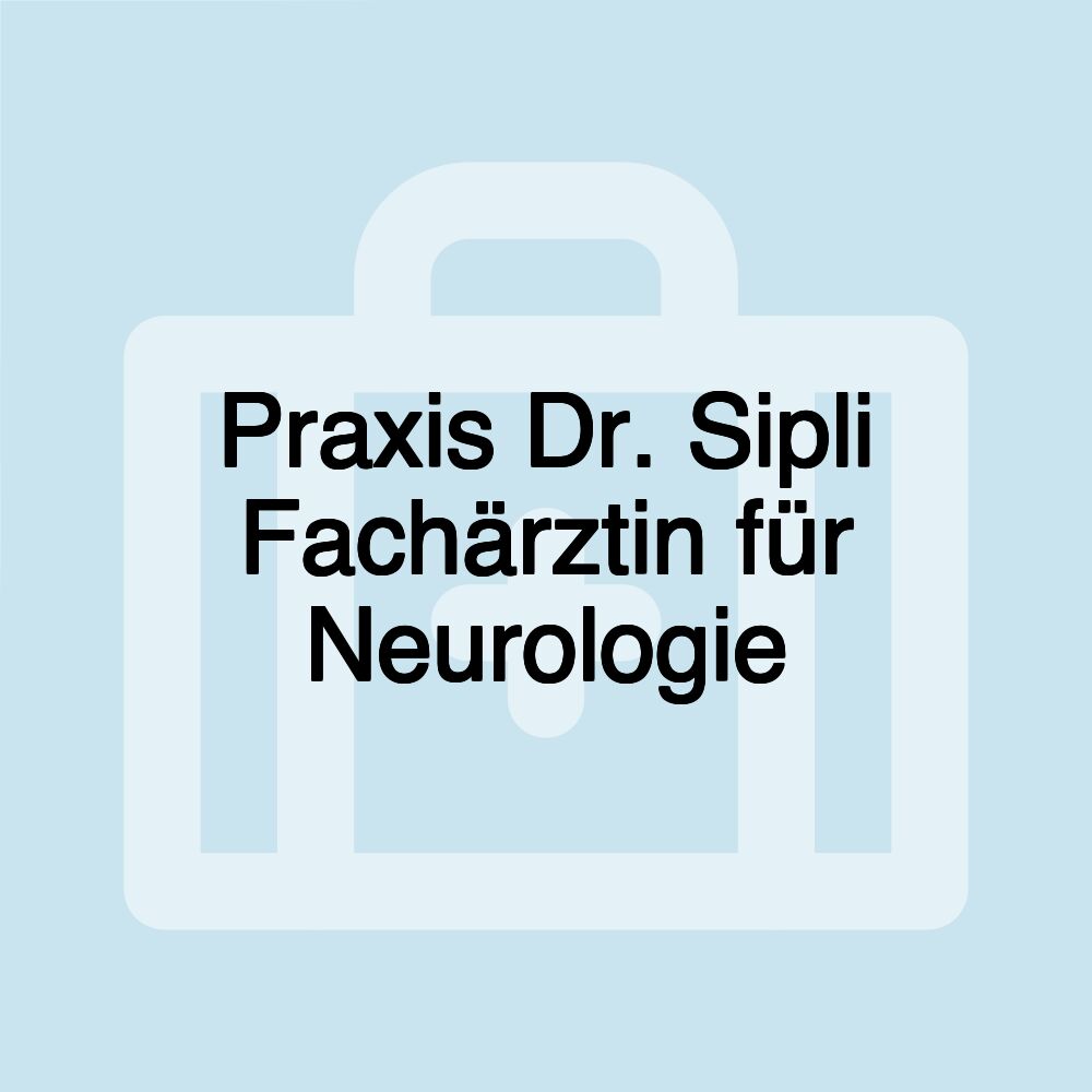 Praxis Dr. Sipli Fachärztin für Neurologie