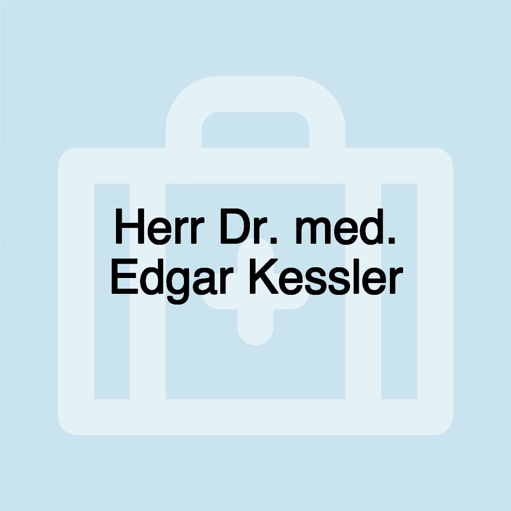 Herr Dr. med. Edgar Kessler