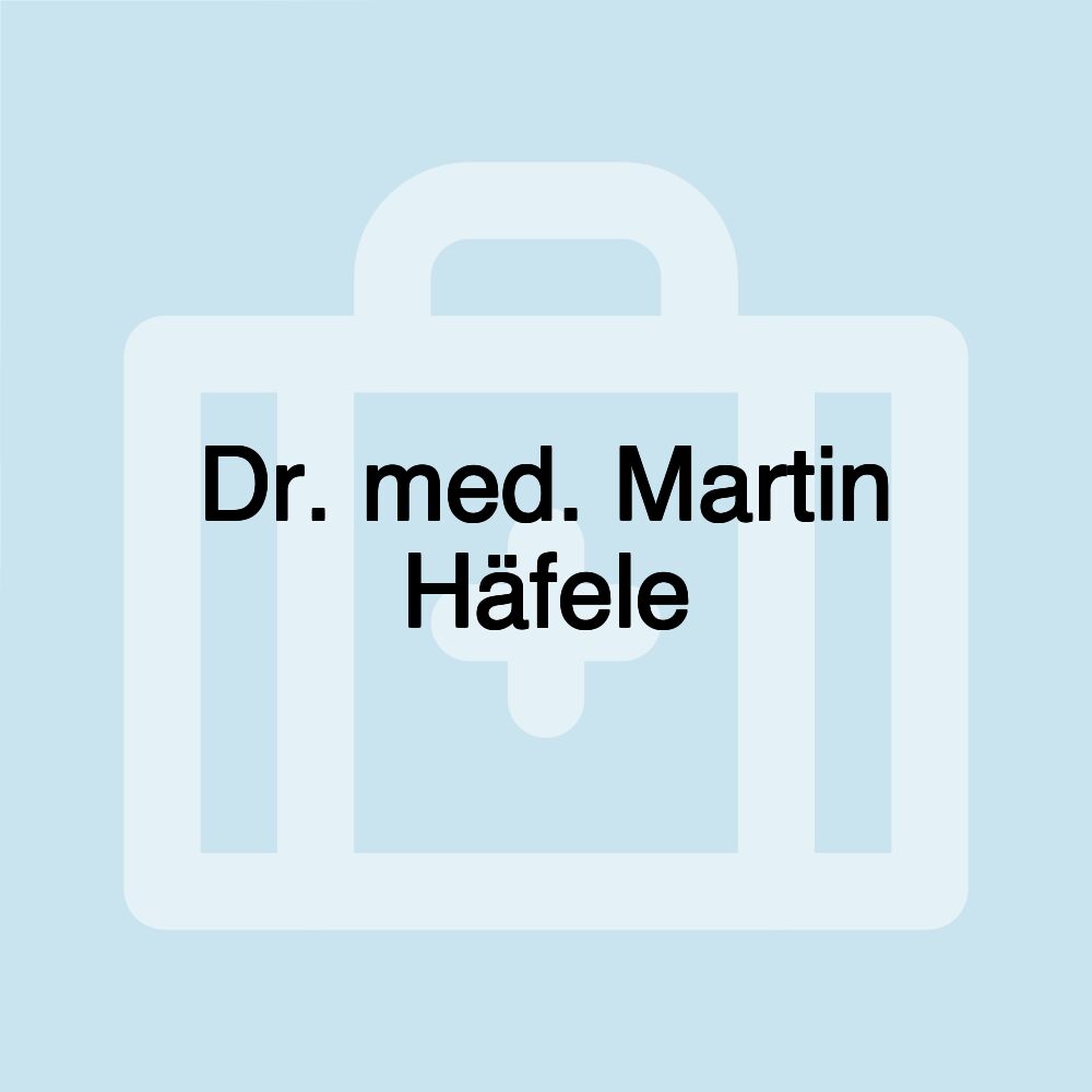 Dr. med. Martin Häfele