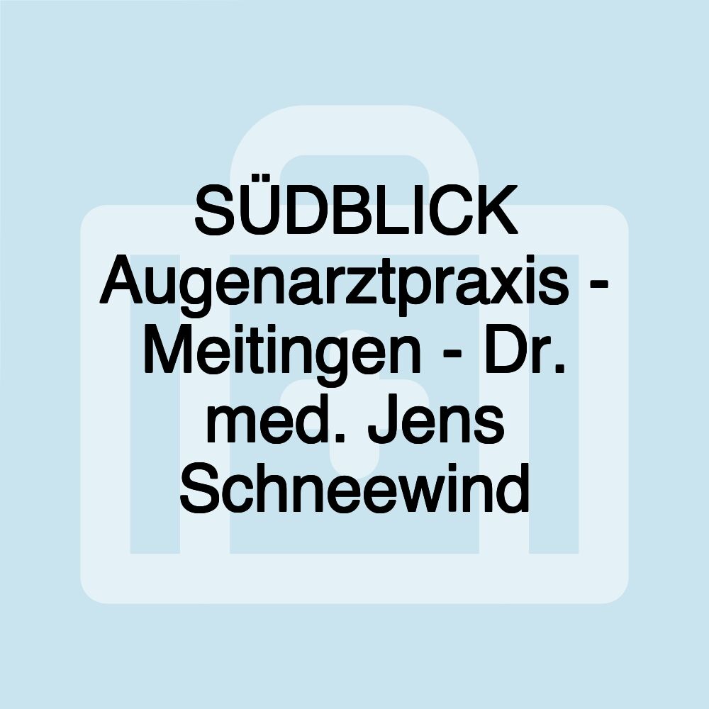 SÜDBLICK Augenarztpraxis - Meitingen - Dr. med. Jens Schneewind