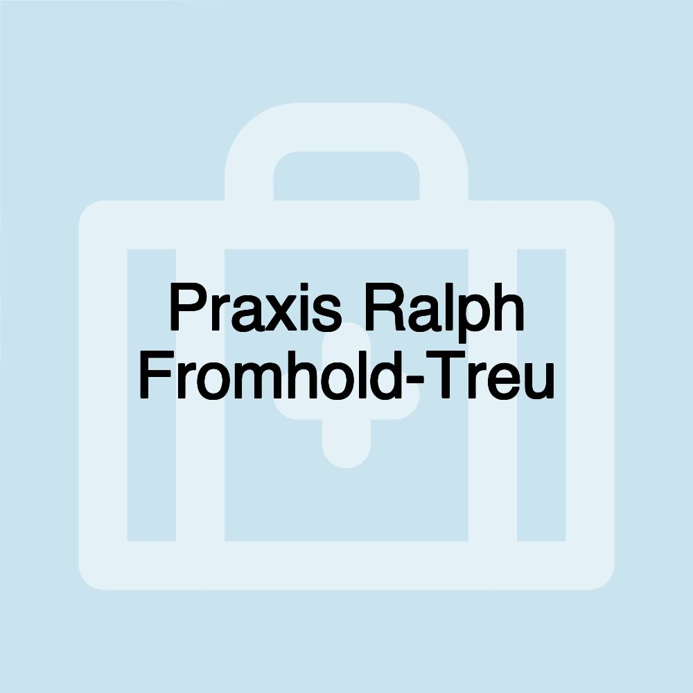 Praxis Ralph Fromhold-Treu