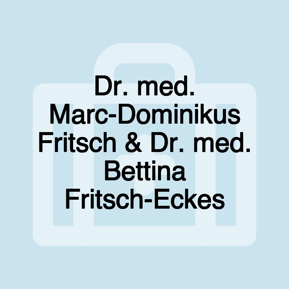 Dr. med. Marc-Dominikus Fritsch & Dr. med. Bettina Fritsch-Eckes