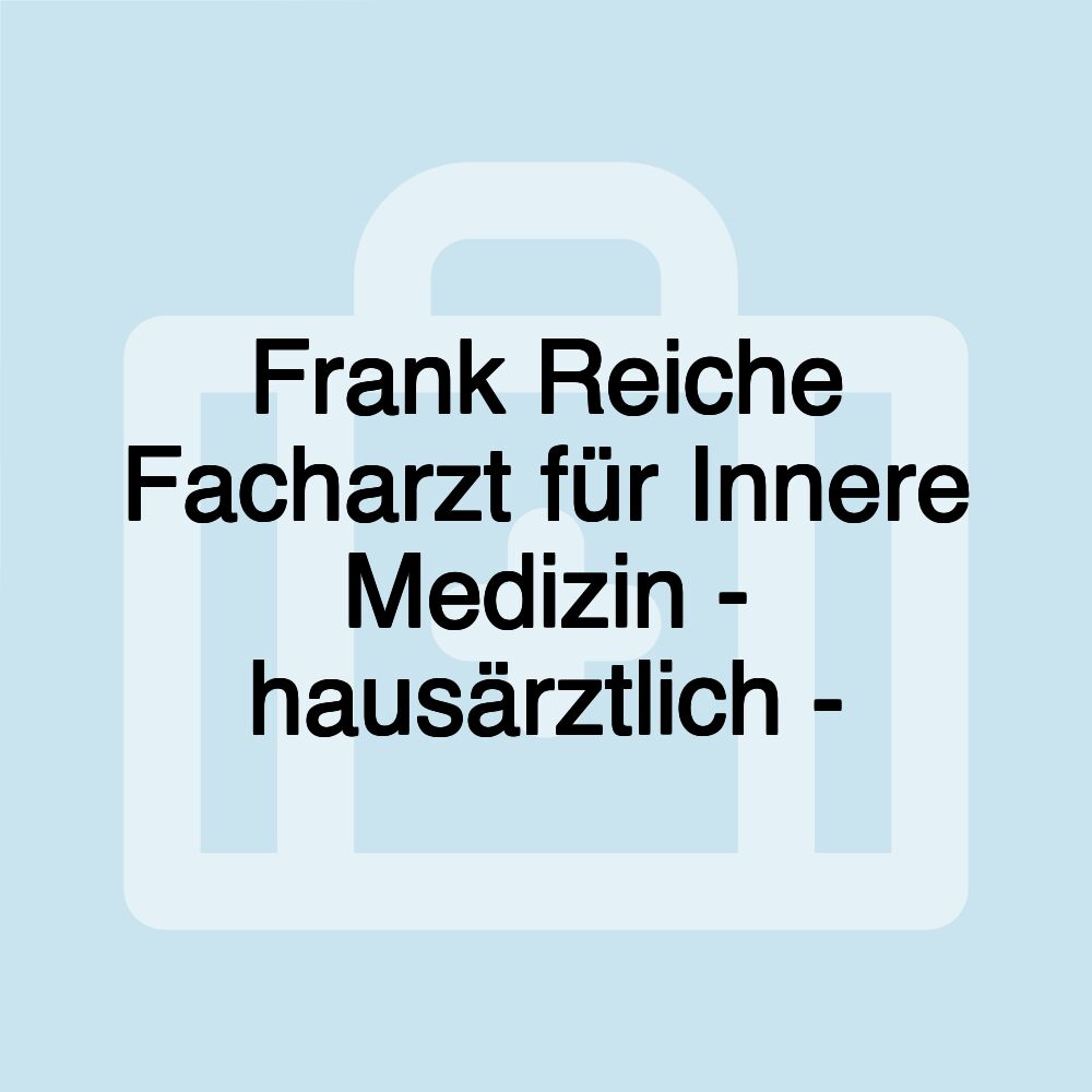 Frank Reiche Facharzt für Innere Medizin - hausärztlich -