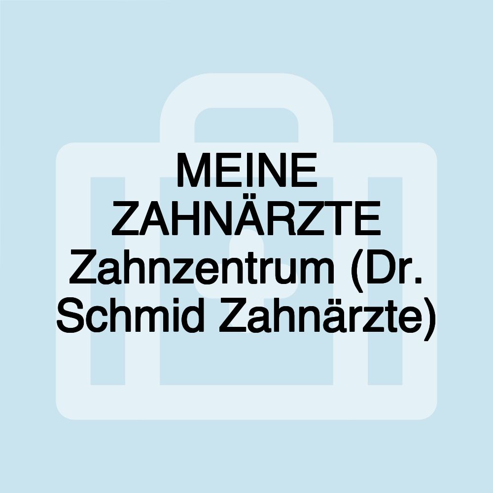 MEINE ZAHNÄRZTE Zahnzentrum (Dr. Schmid Zahnärzte)