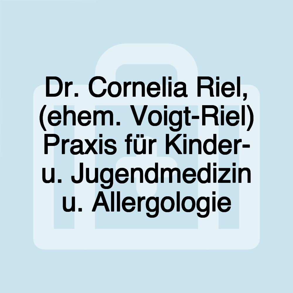 Dr. Cornelia Riel, (ehem. Voigt-Riel) Praxis für Kinder- u. Jugendmedizin u. Allergologie