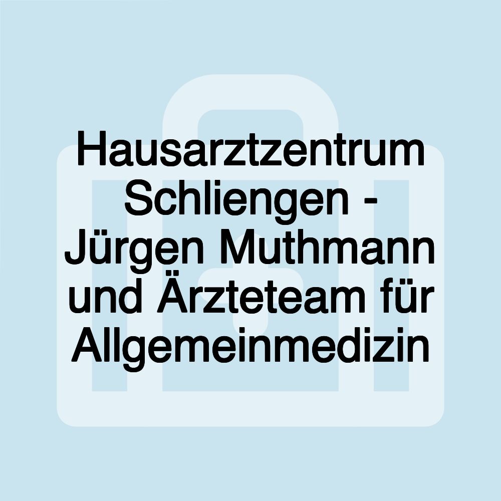 Hausarztzentrum Schliengen - Jürgen Muthmann und Ärzteteam für Allgemeinmedizin