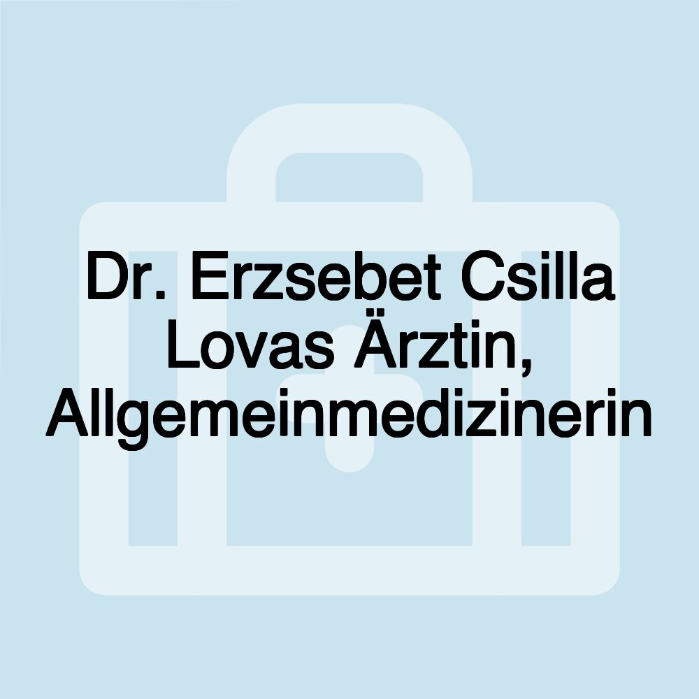 Dr. Erzsebet Csilla Lovas Ärztin, Allgemeinmedizinerin