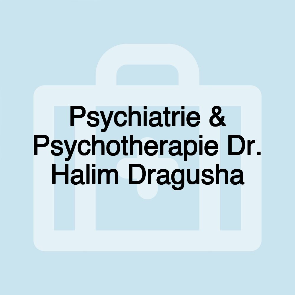 Psychiatrie & Psychotherapie Dr. Halim Dragusha