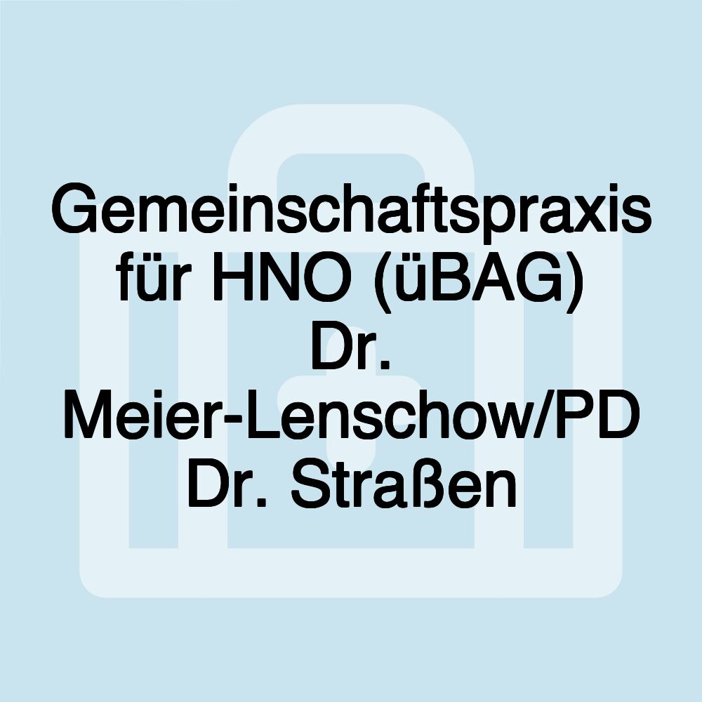 Gemeinschaftspraxis für HNO (üBAG) Dr. Meier-Lenschow/PD Dr. Straßen