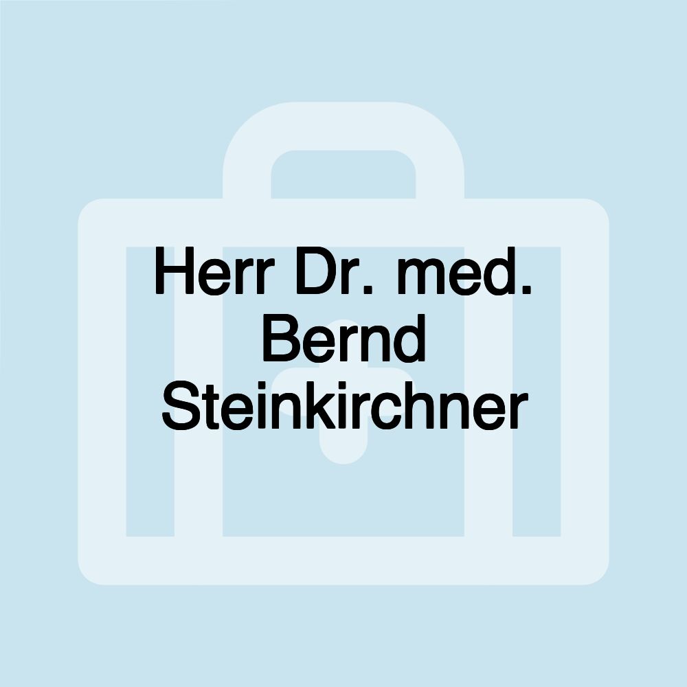 Herr Dr. med. Bernd Steinkirchner