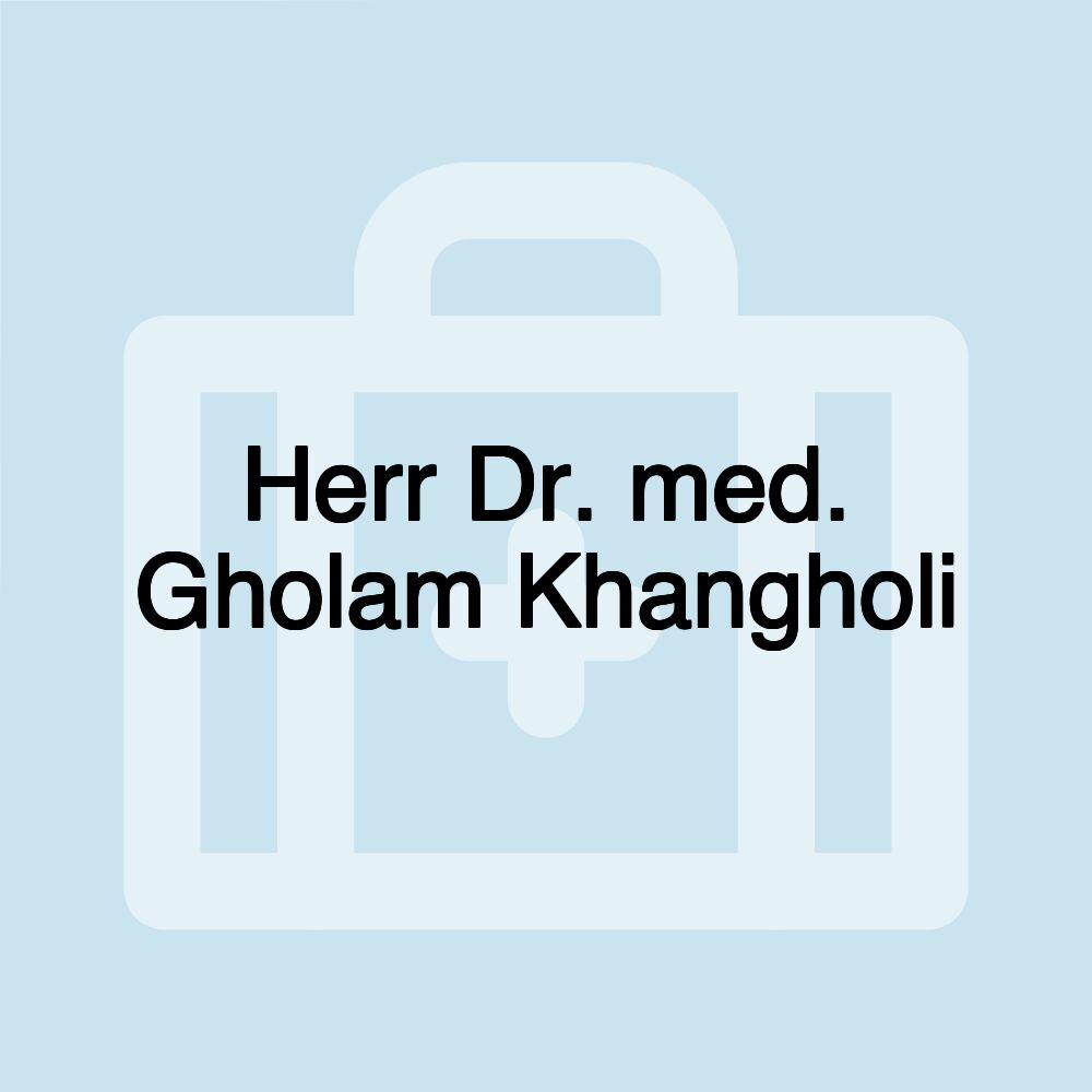 Herr Dr. med. Gholam Khangholi