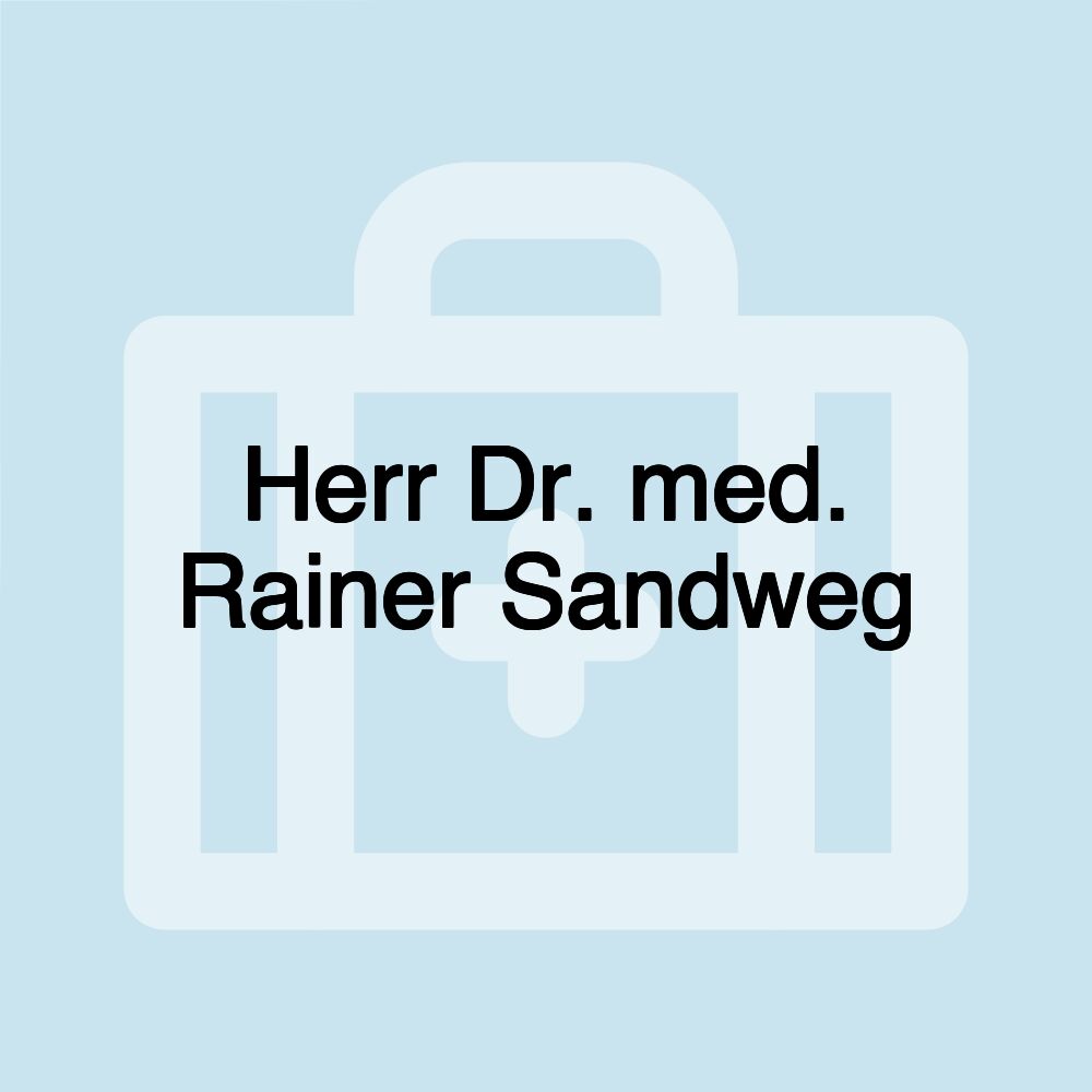 Herr Dr. med. Rainer Sandweg