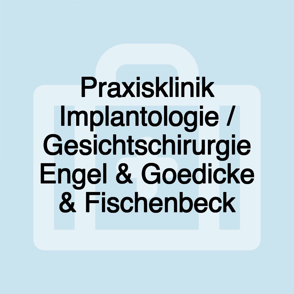 Praxisklinik Implantologie / Gesichtschirurgie Engel & Goedicke & Fischenbeck