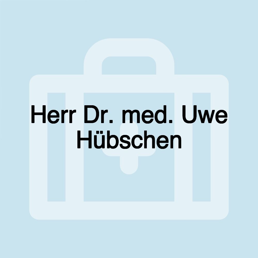 Herr Dr. med. Uwe Hübschen