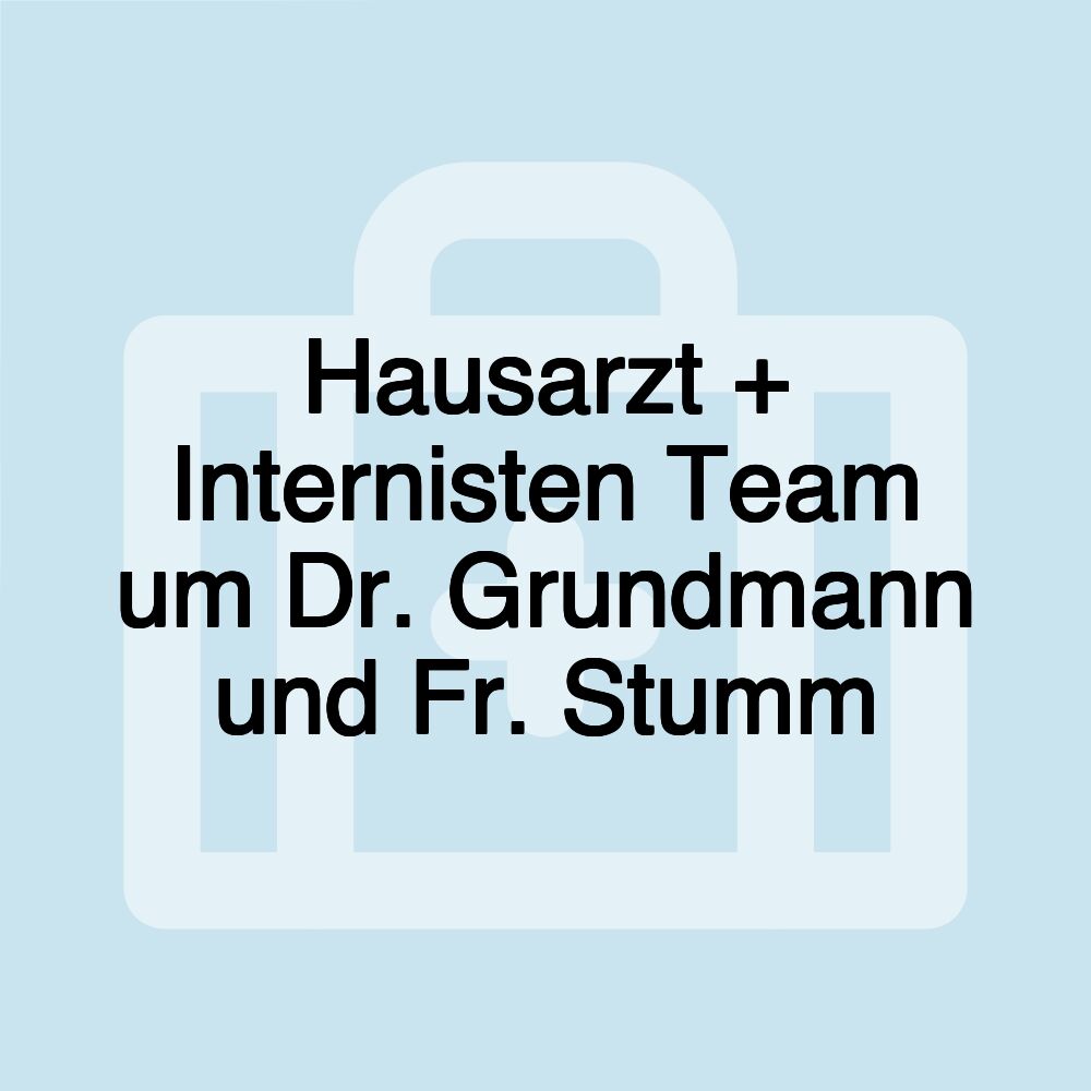 Hausarzt + Internisten Team um Dr. Grundmann und Fr. Stumm