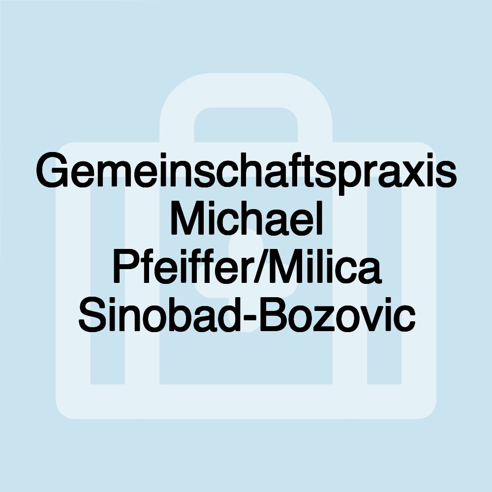 Gemeinschaftspraxis Michael Pfeiffer/Milica Sinobad-Bozovic